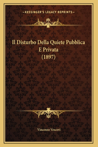 Il Disturbo Della Quiete Pubblica E Privata (1897)