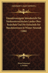 Einundzwanzigster Jahresbericht Der Niederosterreichischen Landes-Ober-Realschule Und Der Fachschule Fur Maschinenwesen In Wiener-Neustadt (1886)