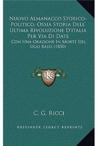Nuovo Almanacco Storico-Politico, Ossia Storia Dell' Ultima Rivoluzione D'italia Per Via Di Date: Con Una Orazione In Morte Del Ugo Bassi (1850)