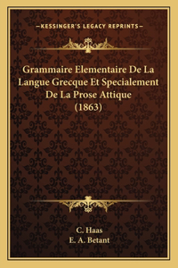 Grammaire Elementaire De La Langue Grecque Et Specialement De La Prose Attique (1863)