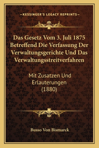 Gesetz Vom 3. Juli 1875 Betreffend Die Verfassung Der Verwaltungsgerichte Und Das Verwaltungsstreitverfahren
