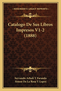 Catalogo De Sus Libros Impresos V1-2 (1888)