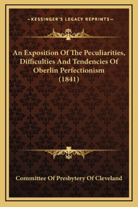 An Exposition Of The Peculiarities, Difficulties And Tendencies Of Oberlin Perfectionism (1841)