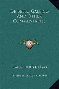 De Bello Gallico And Other Commentaries