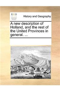 A new description of Holland, and the rest of the United Provinces in general. ...
