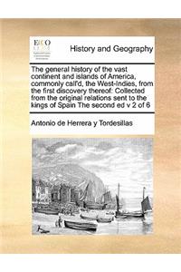 The General History of the Vast Continent and Islands of America, Commonly Call'd, the West-Indies, from the First Discovery Thereof