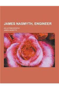 James Nasmyth, Engineer; An Autobiography