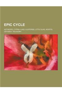 Epic Cycle: Aethiopis, Cypria, Iliad, Iliupersis, Little Iliad, Nostoi, Odyssey, Telegony