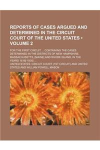 Reports of Cases Argued and Determined in the Circuit Court of the United States (Volume 2); For the First Circuit Containing the Cases Determined in
