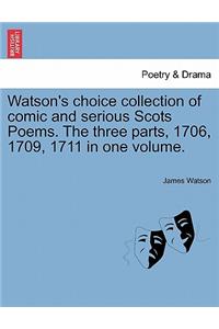 Watson's Choice Collection of Comic and Serious Scots Poems. the Three Parts, 1706, 1709, 1711 in One Volume.