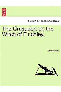 Crusader; Or, the Witch of Finchley.