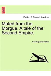 Mated from the Morgue. a Tale of the Second Empire.