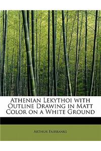 Athenian Lekythoi with Outline Drawing in Matt Color on a White Ground