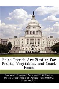 Price Trends Are Similar for Fruits, Vegetables, and Snack Foods