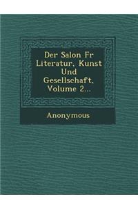 Salon Fur Literatur, Kunst Und Gesellschaft, Volume 2...