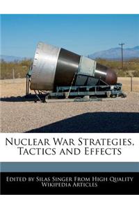 Nuclear War Strategies, Tactics and Effects