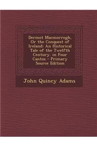 Dermot Macmorrogh, or the Conquest of Ireland