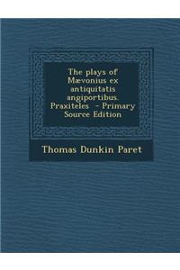 Plays of Maevonius Ex Antiquitatis Angiportibus. Praxiteles