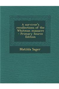A Survivor's Recollections of the Whitman Massacre