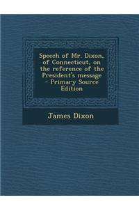 Speech of Mr. Dixon, of Connecticut, on the Reference of the President's Message