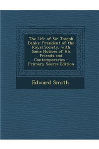 Life of Sir Joseph Banks: President of the Royal Society, with Some Notices of His Friends and Contemporaries