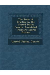 Rules of Practice in the United States Courts, Annotated