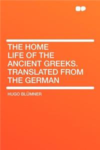 The Home Life of the Ancient Greeks. Translated from the German