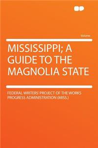 Mississippi; A Guide to the Magnolia State