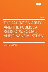 The Salvation Army and the Public: A Religious, Social, and Financial Study