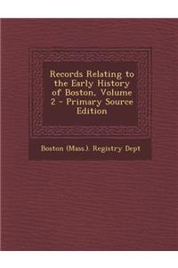 Records Relating to the Early History of Boston, Volume 2 - Primary Source Edition