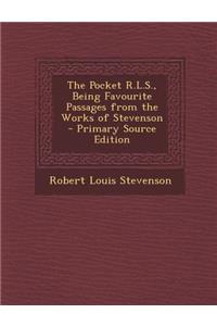 The Pocket R.L.S., Being Favourite Passages from the Works of Stevenson - Primary Source Edition