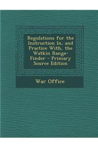 Regulations for the Instruction In, and Practice With, the Watkin Range-Finder - Primary Source Edition