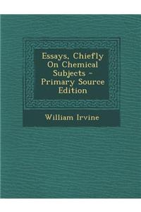 Essays, Chiefly on Chemical Subjects - Primary Source Edition