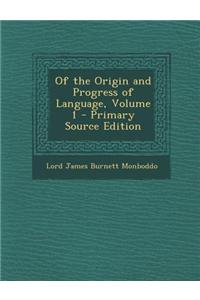 Of the Origin and Progress of Language, Volume 1