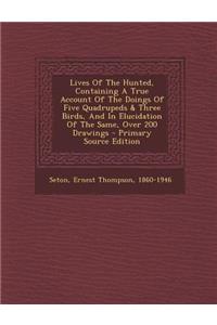 Lives of the Hunted, Containing a True Account of the Doings of Five Quadrupeds & Three Birds, and in Elucidation of the Same, Over 200 Drawings