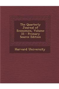 The Quarterly Journal of Economics, Volume 33