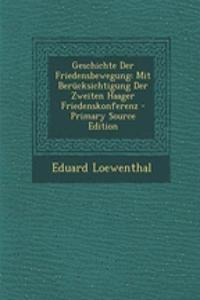 Geschichte Der Friedensbewegung: Mit Berucksichtigung Der Zweiten Haager Friedenskonferenz - Primary Source Edition