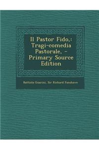 Il Pastor Fido,: Tragi-Comedia Pastorale,