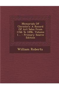 Memorials of Christie's: A Record of Art Sales from 1766 to 1896, Volume 1... - Primary Source Edition