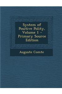System of Positive Polity, Volume 1 - Primary Source Edition