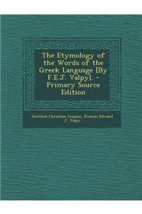 The Etymology of the Words of the Greek Language [By F.E.J. Valpy]. - Primary Source Edition