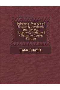 Debrett's Peerage of England, Scotland, and Ireland. [Another], Volume 2
