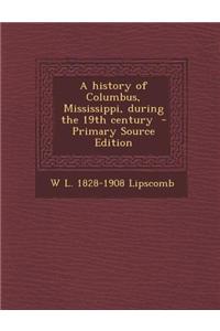 A History of Columbus, Mississippi, During the 19th Century