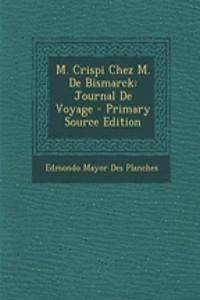 M. Crispi Chez M. de Bismarck: Journal de Voyage - Primary Source Edition