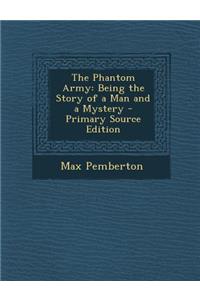 The Phantom Army: Being the Story of a Man and a Mystery