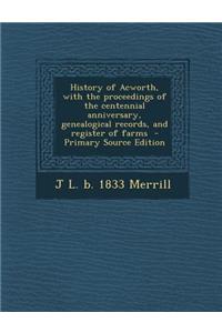 History of Acworth, with the Proceedings of the Centennial Anniversary, Genealogical Records, and Register of Farms