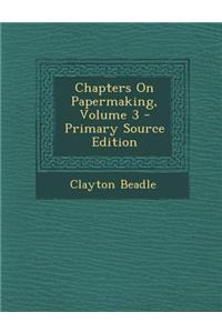 Chapters on Papermaking, Volume 3