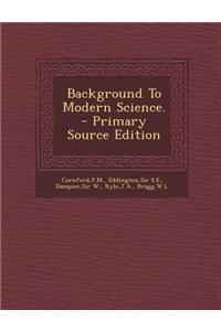 Background to Modern Science. - Primary Source Edition