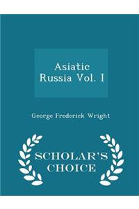 Asiatic Russia Vol. I - Scholar's Choice Edition
