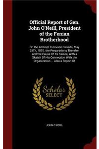 Official Report of Gen. John O'Neill, President of the Fenian Brotherhood